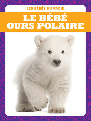 cover image of Le bébé ours polaire (Polar Bear Cubs)